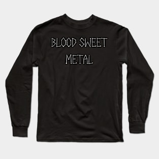 Blood Sweet Metal Long Sleeve T-Shirt